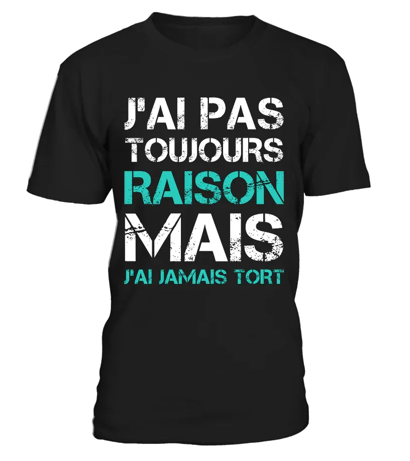 Tee Shirt Humoristique J'ai Jamais Tort, Cadeau Humour Pour Homme, Femme – Image 4